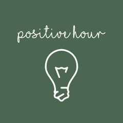 Positive Hour Podcast