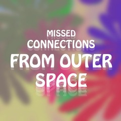 Missed Connections From Outer Space