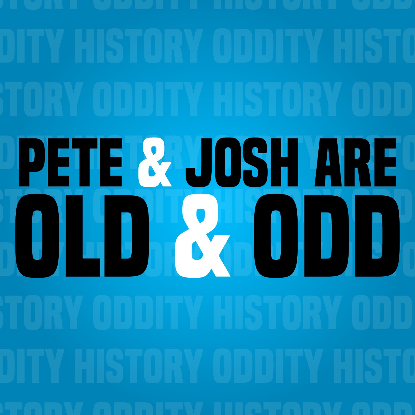 Pete & Josh are Old & Odd Pete & Josh are Old & Odd