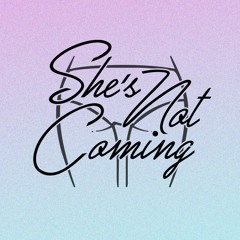 She's Not Coming..