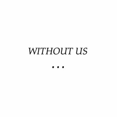 WITHOUT US