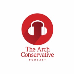 The Arch Conservative Podcast