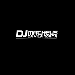 DJ MATHEUS DA VILA NORMA O ASTRO 2
