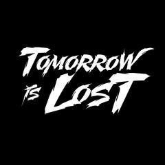Tomorrow Is Lost