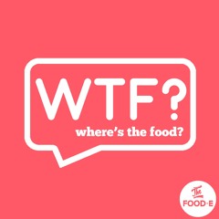 WTF? - Where's the Food? Podcast
