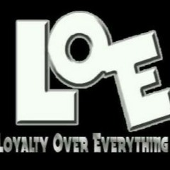 L.O.E (LoyaltyOvaEverything)
