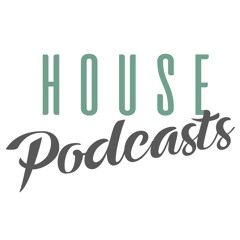 H o u s e Podcasts