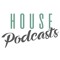 H o u s e Podcasts