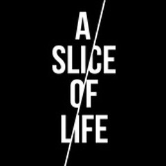 A Slice Of Life