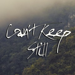 Can't Keep Still