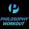 Philosophy Workout