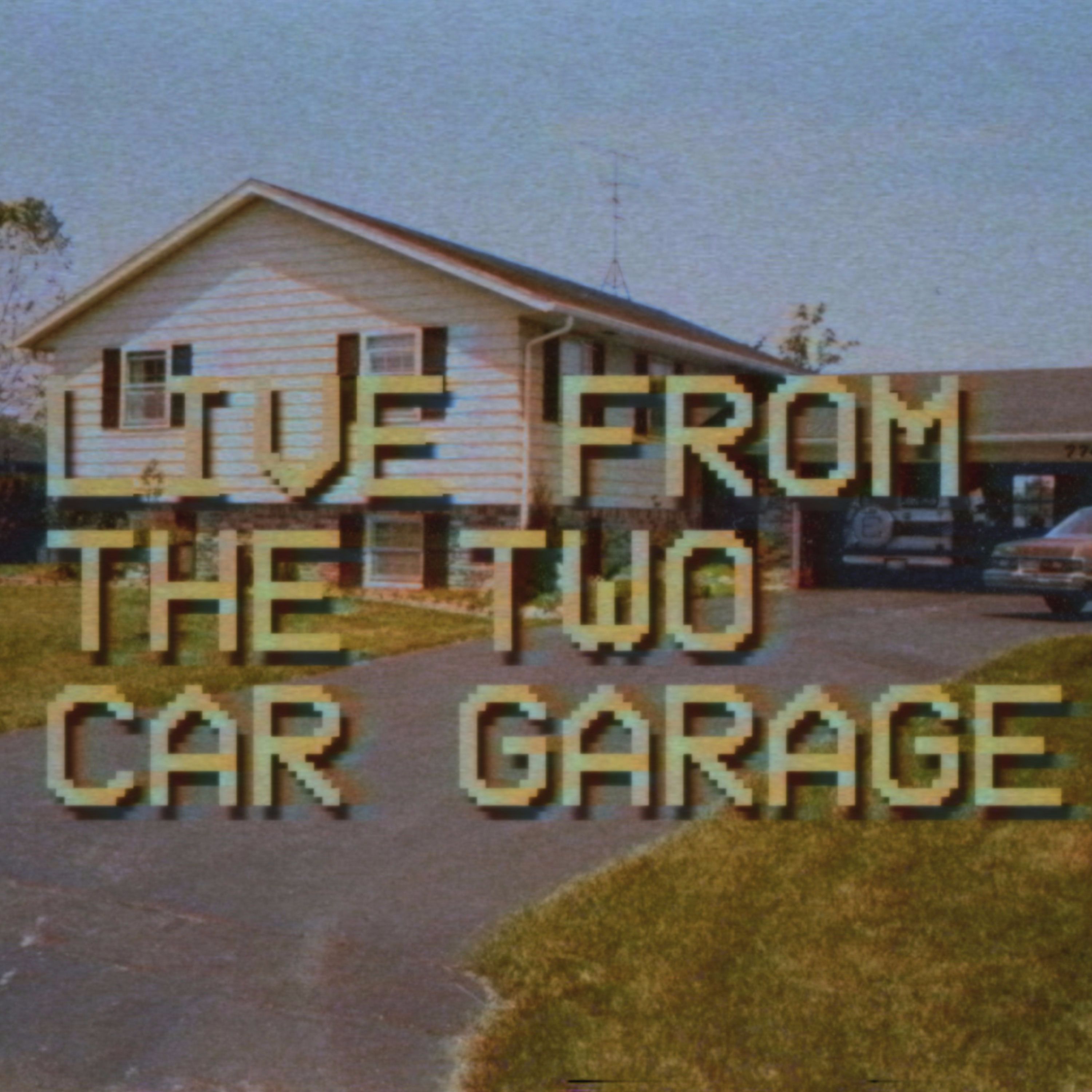 Live From The Two Car Garage