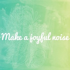 MakeAJoyfulNoise
