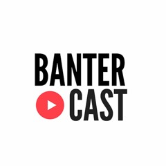 The Bantercast
