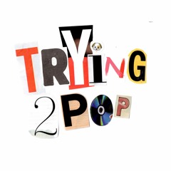 Trying2Pop