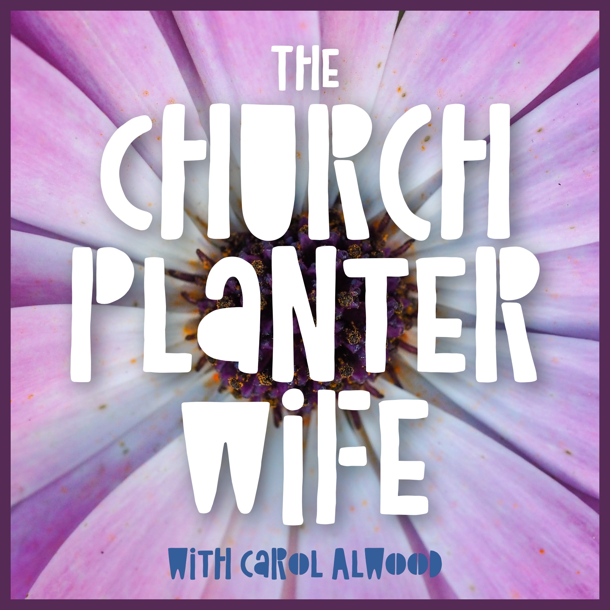 The Church Planter Wife: a podcast where we talk about everything related to being a church planter's wife