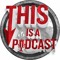 This Is A Podcast!