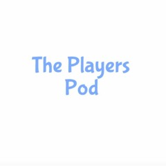 The Players Pod