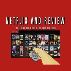 Netflix and Review Podcast