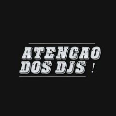 ATENÇÃO DOS DJS | OFICIAL