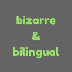 Bizarre & Bilingual