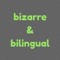 Bizarre & Bilingual