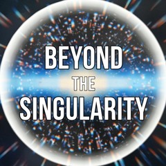Beyond The Singularity Podcast