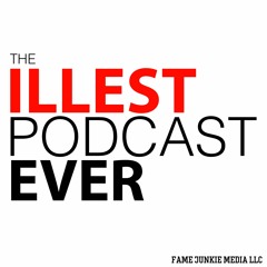 Illest Podcast Ever