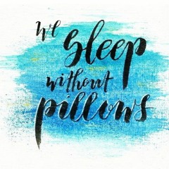 We Sleep Without Pillows