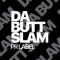 DA BUTT SLAM Dubstep