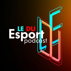 Le du eSport #Podcast
