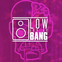 LowLetItBang