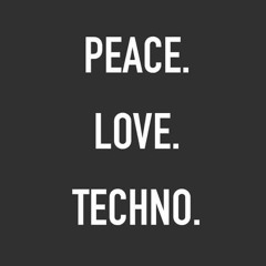 PEACE . LOVE . TECHNO
