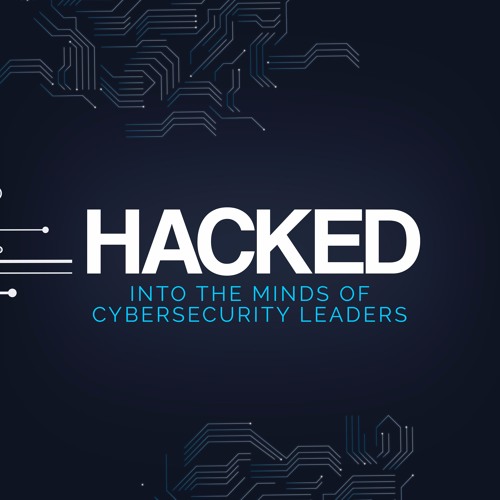 HACKED: Into the minds of Cybersecurity leaders’s avatar
