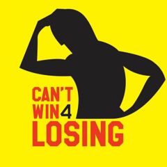 Can't Win 4 Losing