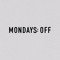 Mondays: Off