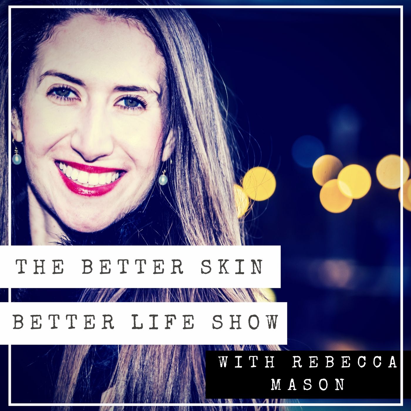 The Better Skin Better Life Show with Rebecca Mason