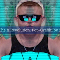 The X Revolution: XCODEX Pop-Graffiti & Music by X