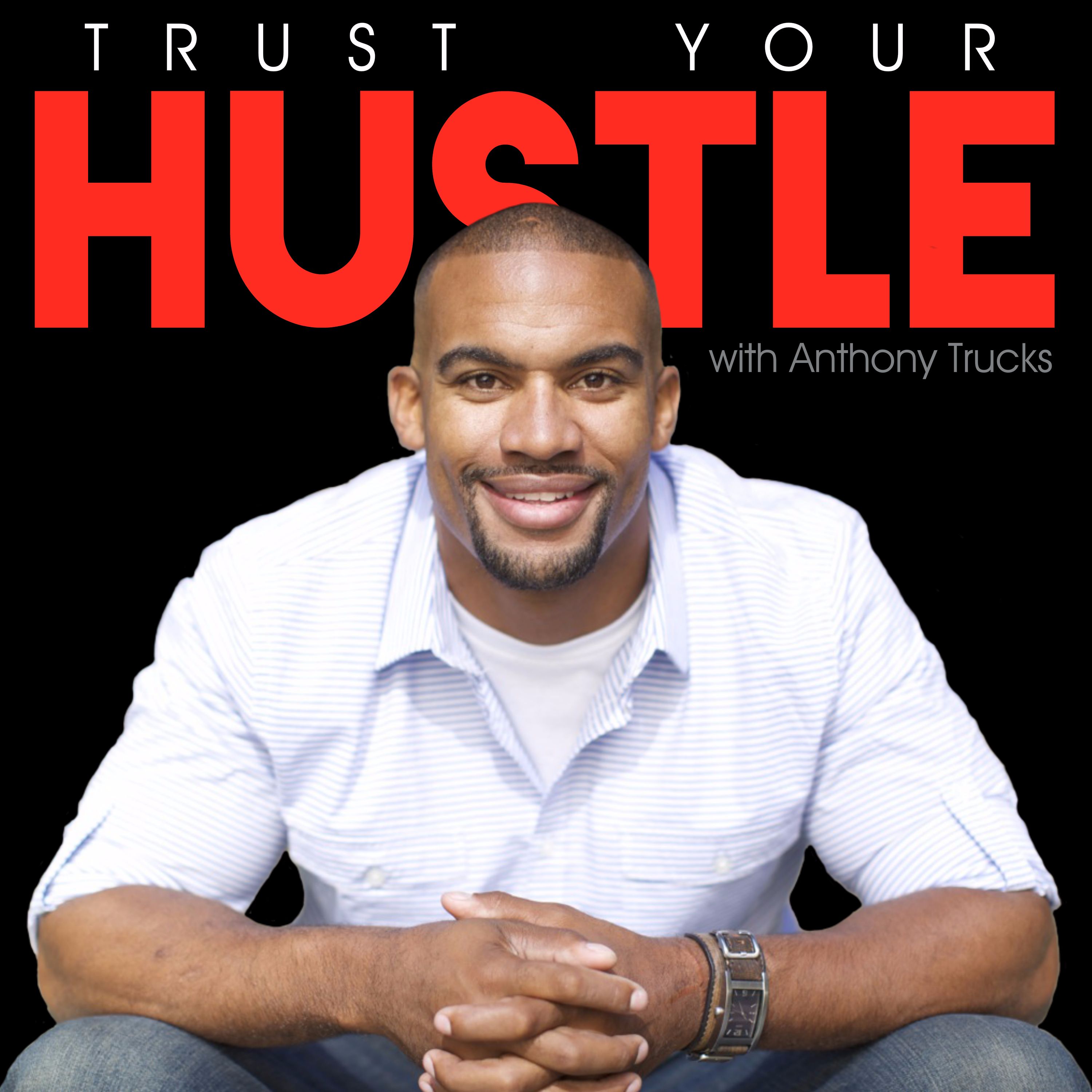 Trust Your Hustle with Anthony Trucks podcast artwork