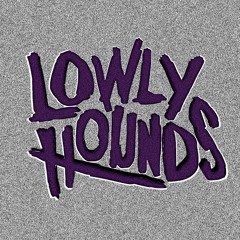 LOWLY HOUNDS