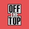 OFF THE TOP