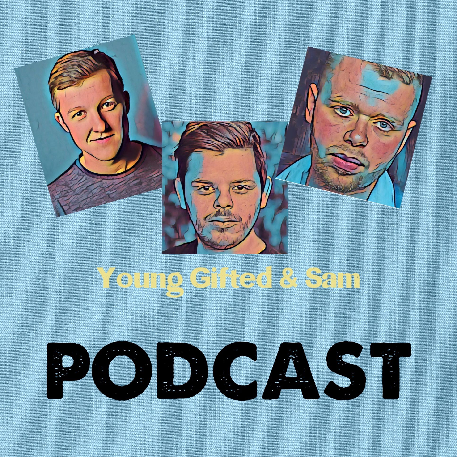 The Young Gifted and Sam Podcast