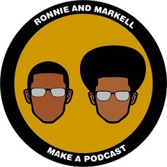 Ronnie and Markell Make A Podcast