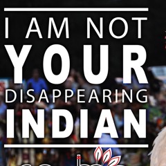 Not Your Disappearing Indian
