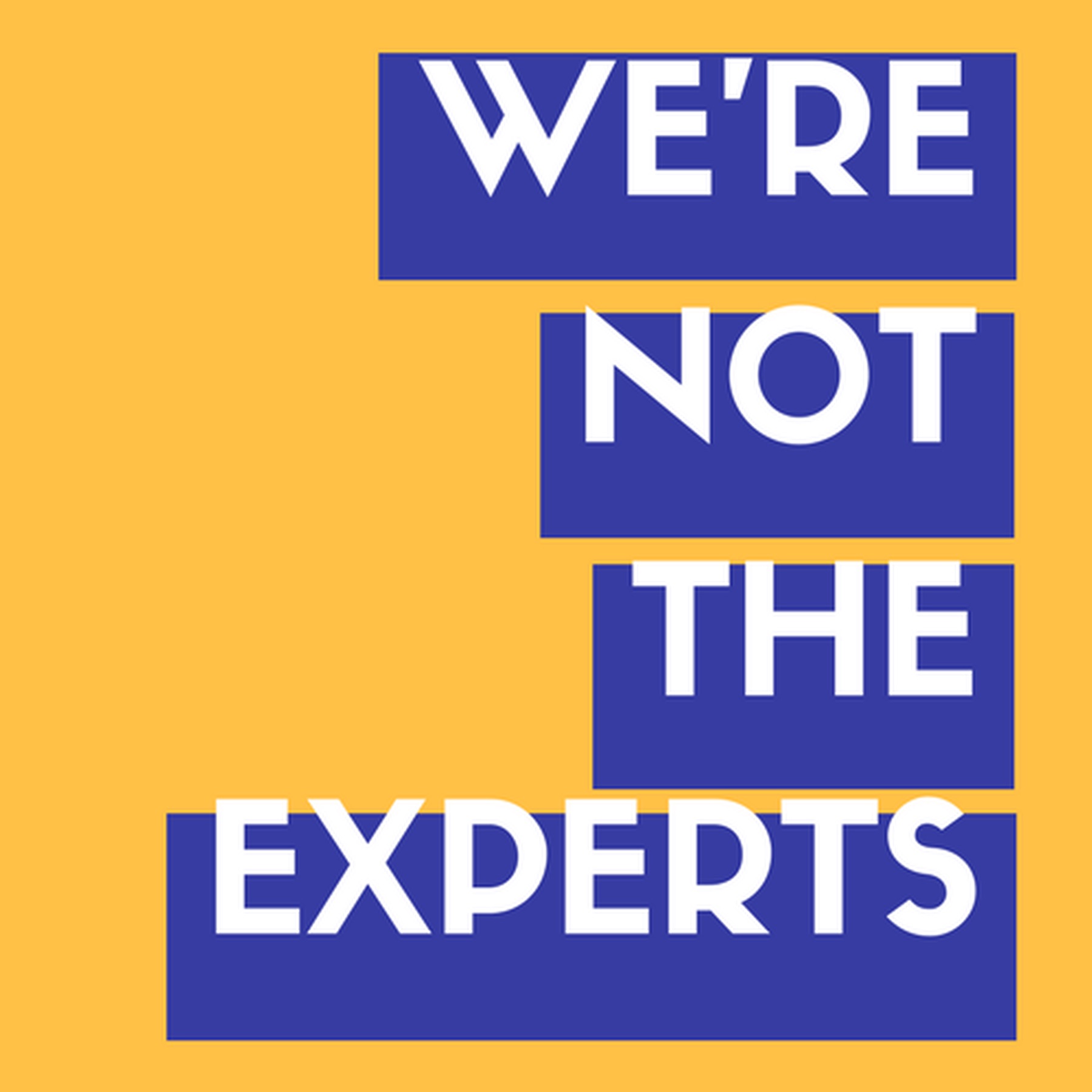 We're Not The Experts