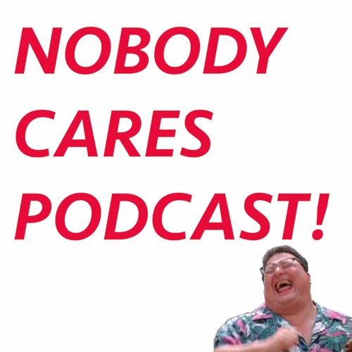 Nobody Cares Podcast!’s avatar