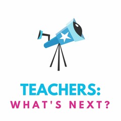 Teachers: What's Next?