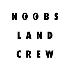 N00BS LAND CREW 1