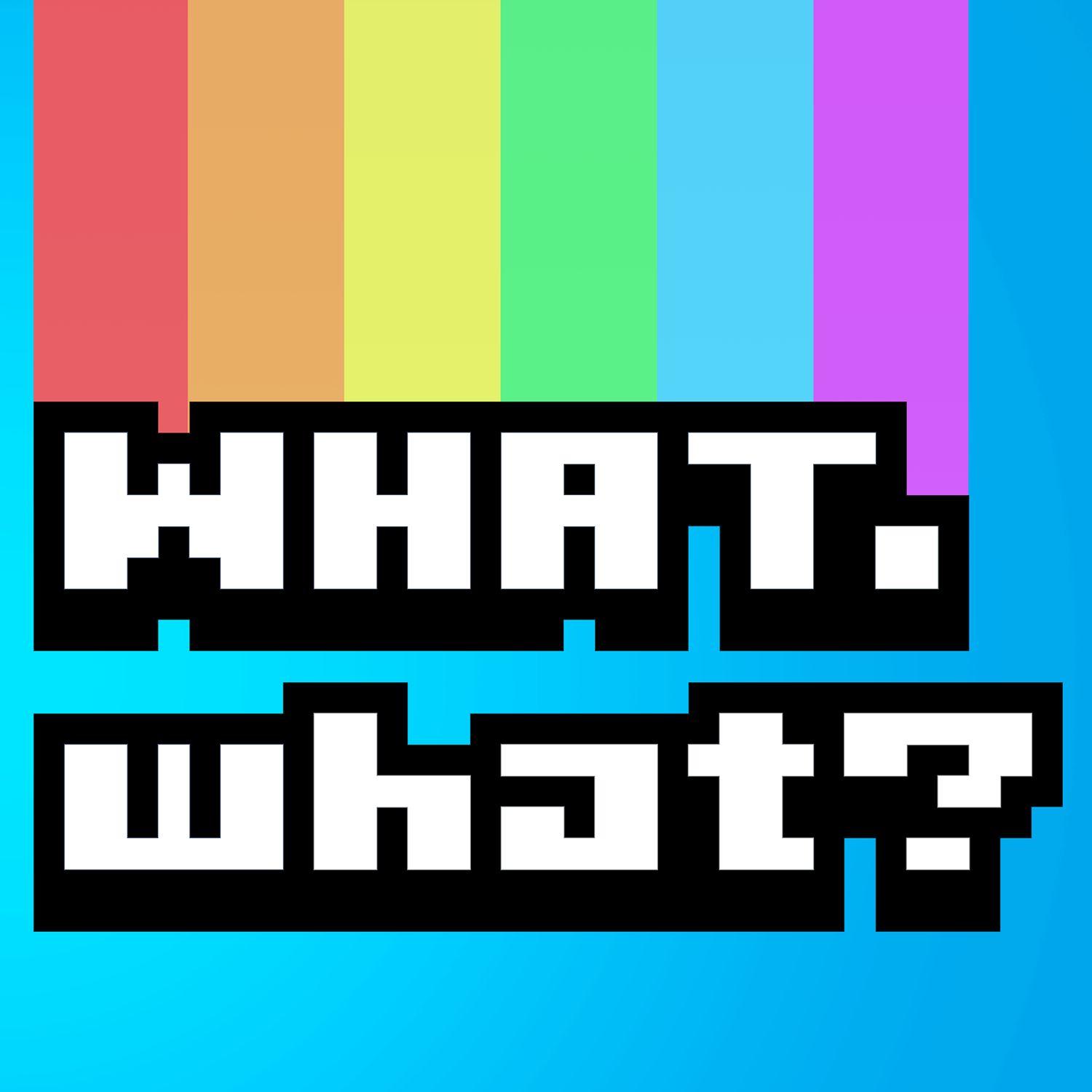 What. what?