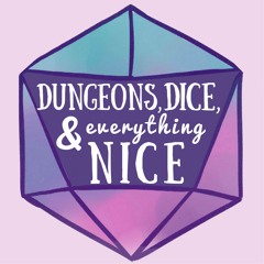 Dungeons, Dice, and Everything Nice
